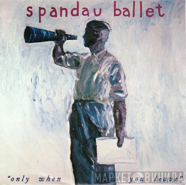  Spandau Ballet  - Only When You Leave