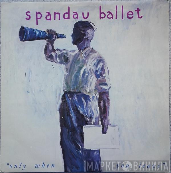  Spandau Ballet  - Only When You Leave