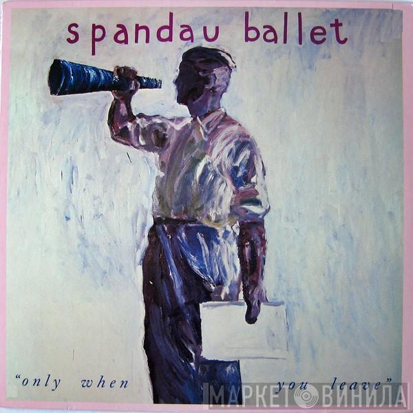  Spandau Ballet  - Only When You Leave