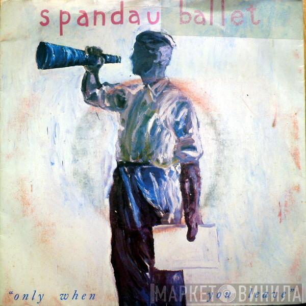  Spandau Ballet  - Only When You Leave