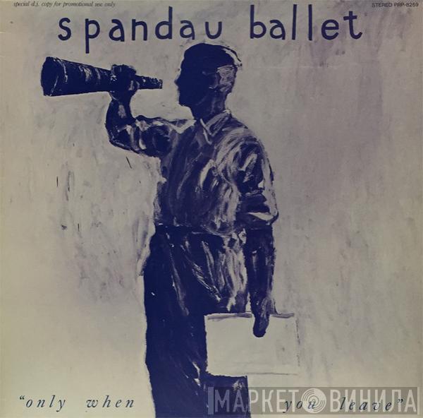  Spandau Ballet  - Only When You Leave