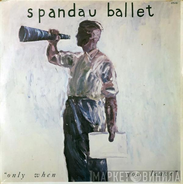  Spandau Ballet  - Only When You Leave