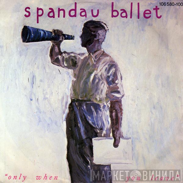 Spandau Ballet - Only When You Leave