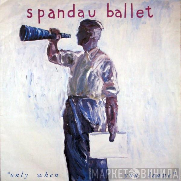 Spandau Ballet - Only When You Leave