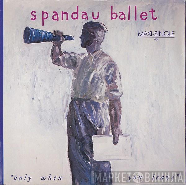  Spandau Ballet  - Only When You Leave