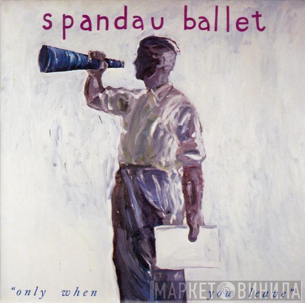  Spandau Ballet  - Only When You Leave