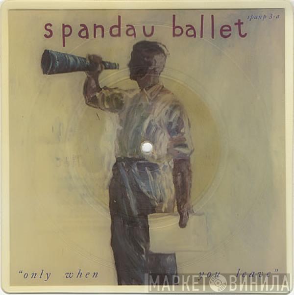 Spandau Ballet - Only When You Leave