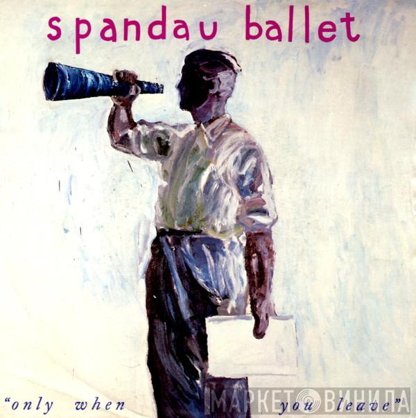  Spandau Ballet  - Only When You Leave