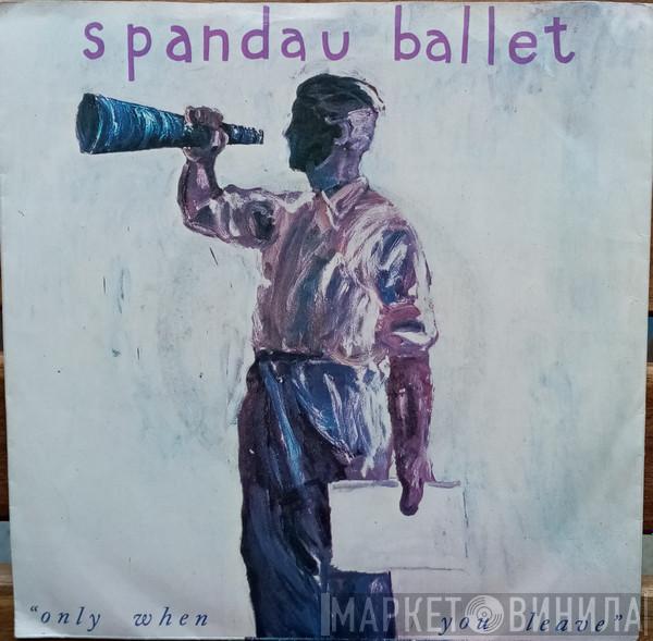  Spandau Ballet  - Only When You Leave