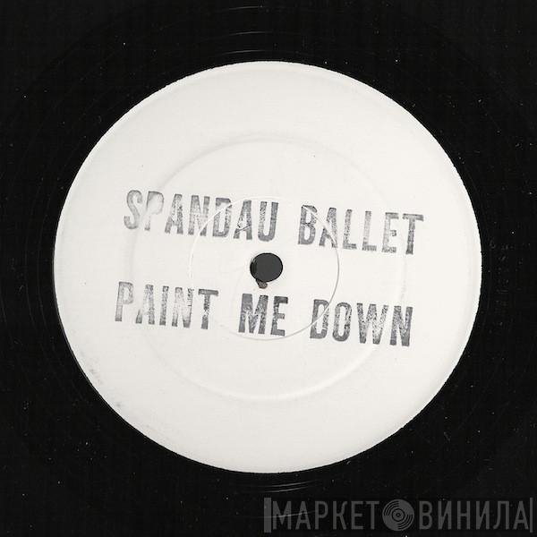 Spandau Ballet - Paint Me Down