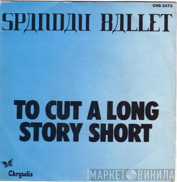Spandau Ballet - To Cut A Long Story Short