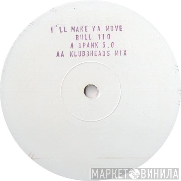 Spank 5.0 - I'll Make Ya Move