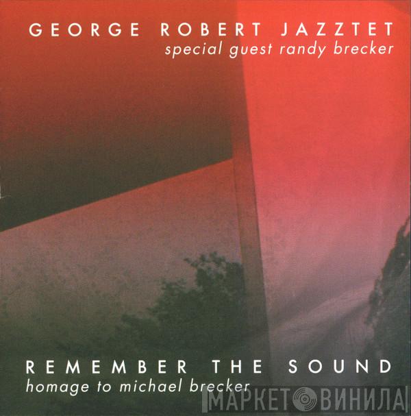 Special Guest George Robert Jazztet  Randy Brecker  - Remember The Sound - Homage To Michael Brecker