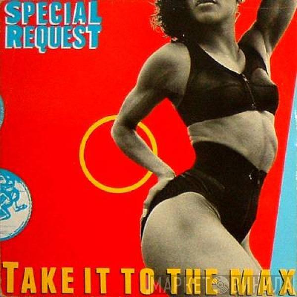 Special Request  - Take It To The Max