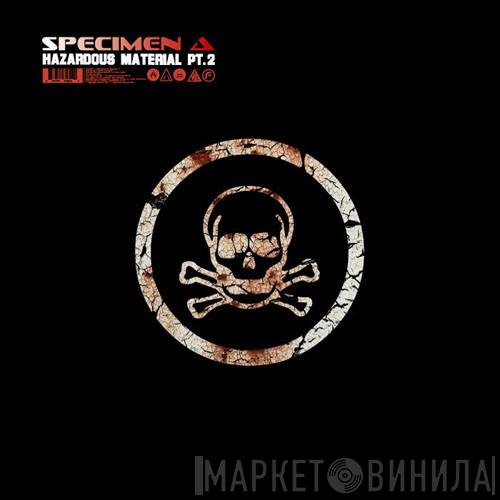 Specimen A - Hazardous Material Pt. 2