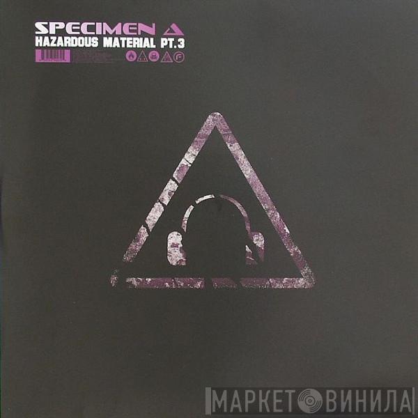 Specimen A - Hazardous Material Pt. 3