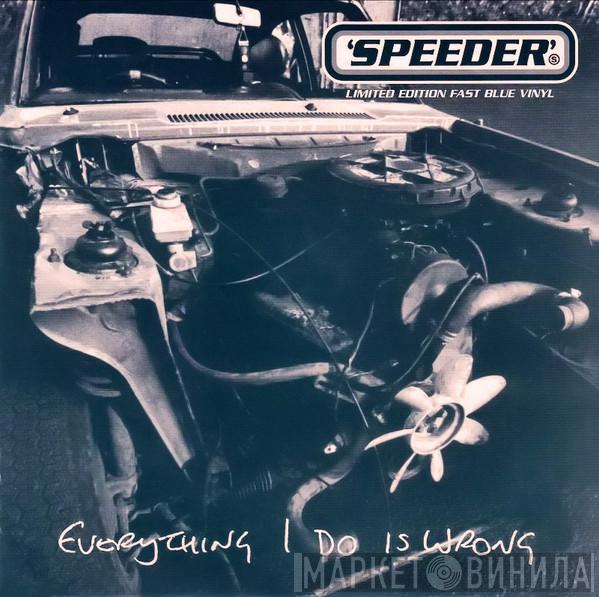 Speeder - Everything I Do Is Wrong