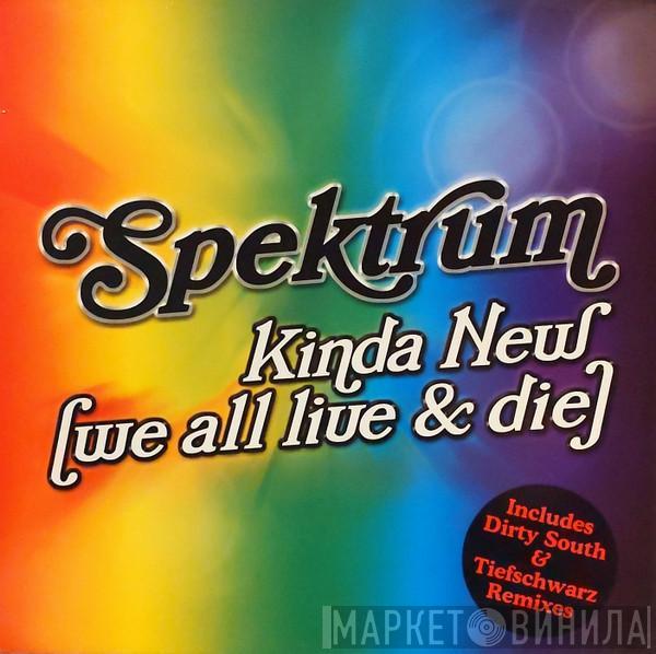 Spektrum - Kinda New (We All Live & Die)