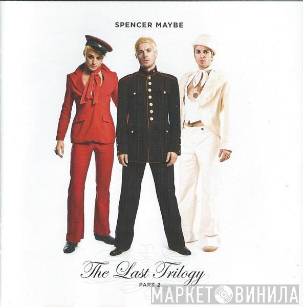 Spencer Maybe - The Last Trilogy Part 2