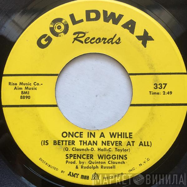 Spencer Wiggins - Once In A While (Is Better Than Never At All)