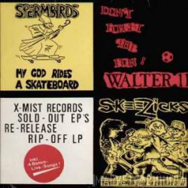 Spermbirds, Die Walter Elf, Skeezicks - X-Mist Records Sold-Out EP's Re-Release Rip-Off LP