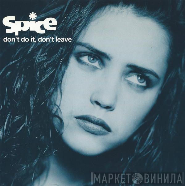 Spice  - Don't Do It, Don't Leave