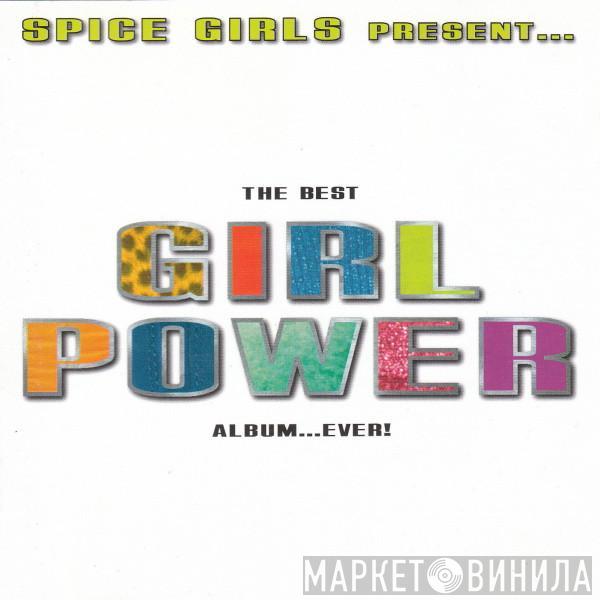  - Spice Girls Present... The Best Girl Power Album...Ever!