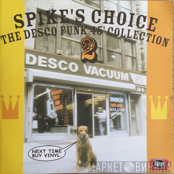  - Spike's Choice 2 - The Desco Funk 45' Collection