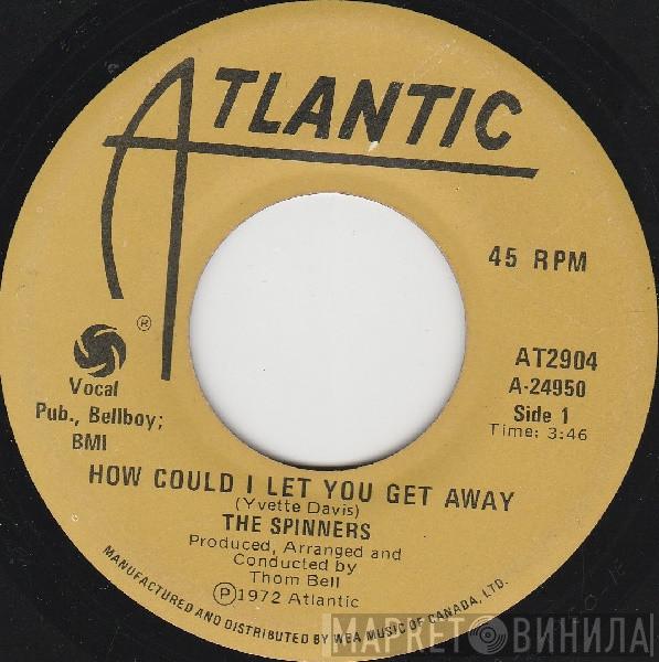  Spinners  - How Could I Let You Get Away / I'll Be Around