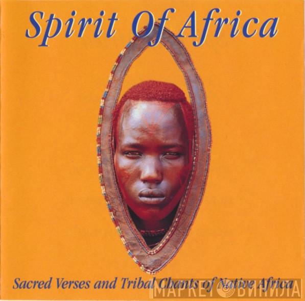 Spirit Of Africa - Sacred Verses And Tribal Chants Of Native Africa