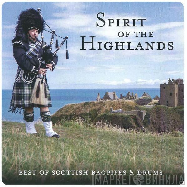  - Spirit Of The Highlands (Best Of Scottish Bagpipes & Drums)