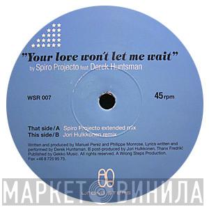 Spiro Projecto, Derek Huntsman - Your Love Won't Let Me Wait