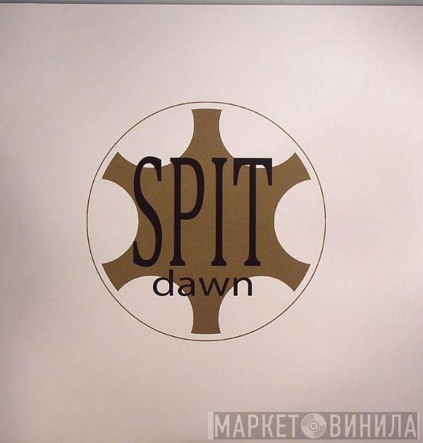 Spit  - Dawn