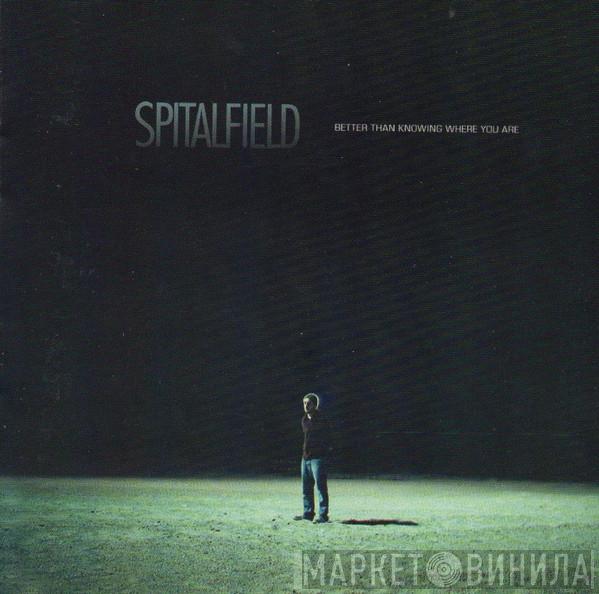Spitalfield - Better Than Knowing Where You Are