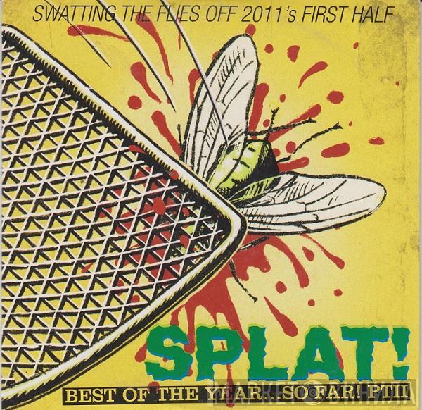  - Splat! - Best Of The Year...So Far! PTII