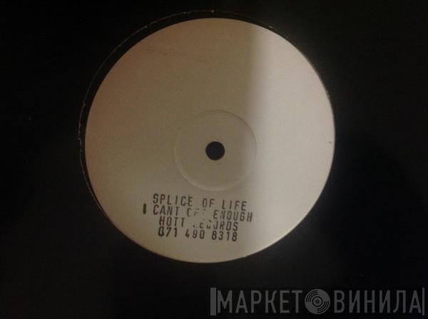 Splice Of Life - I Can't Get Enough