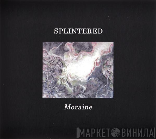 Splintered - Moraine
