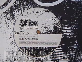 Splittin' Atoms - Wot U Say / Slippery When Wet