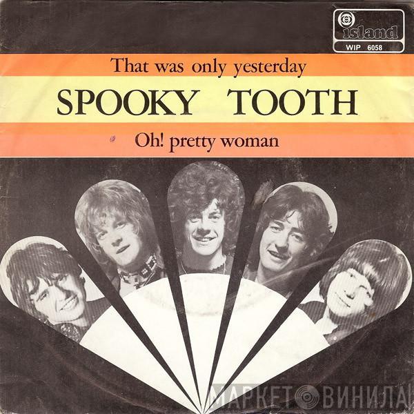 Spooky Tooth - That Was Only Yesterday / Oh! Pretty Woman