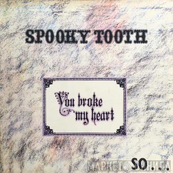 Spooky Tooth - You Broke My Heart So...I Busted Your Jaw