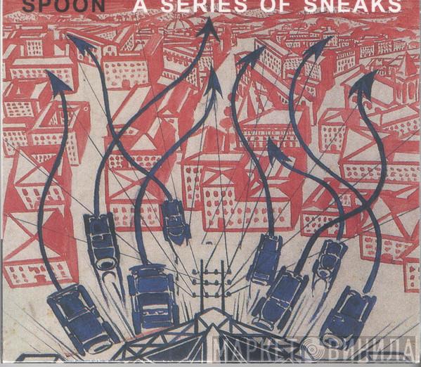 Spoon - A Series Of Sneaks