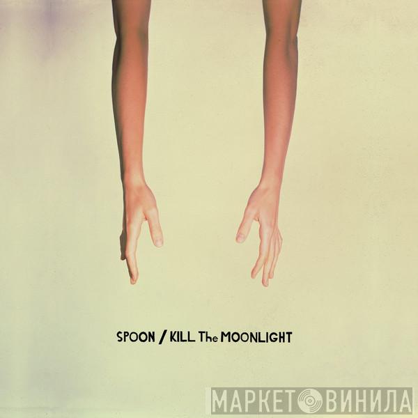 Spoon - Kill The Moonlight