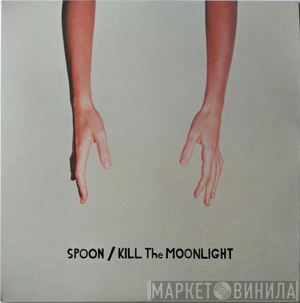 Spoon - Kill The Moonlight