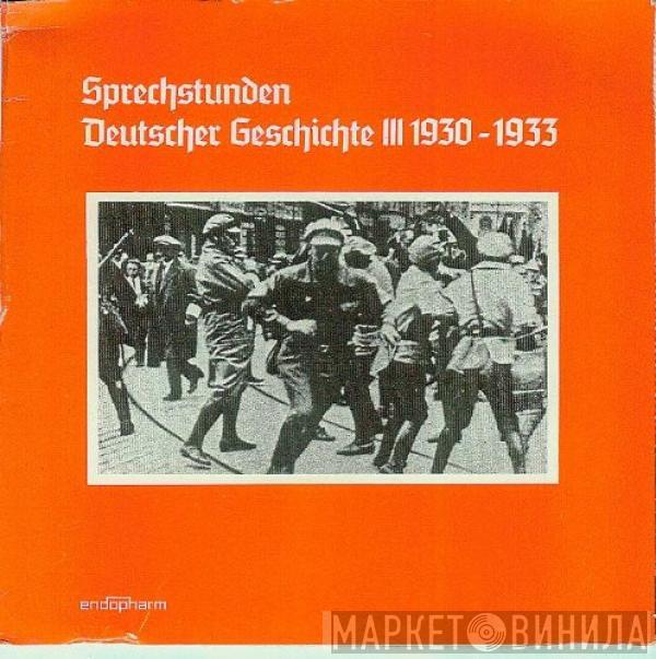  - Sprechstunden Deutscher Geschichte III 1930 - 1933