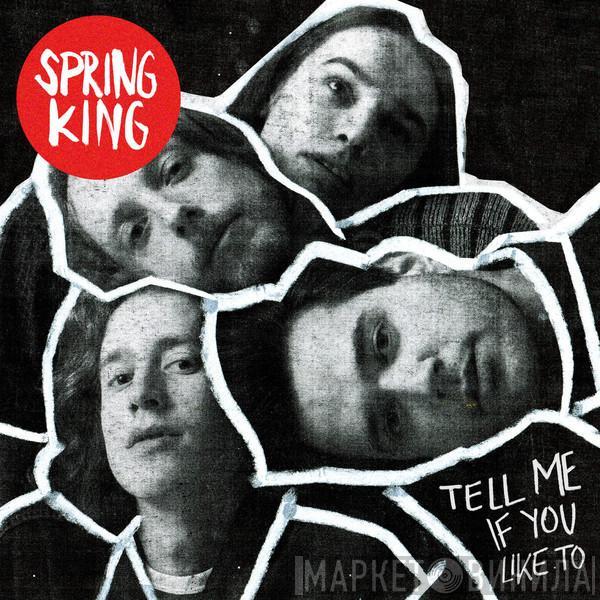 Spring King - Tell Me If You Like To