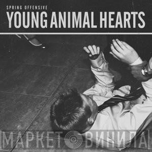 Spring Offensive  - Young Animal Hearts