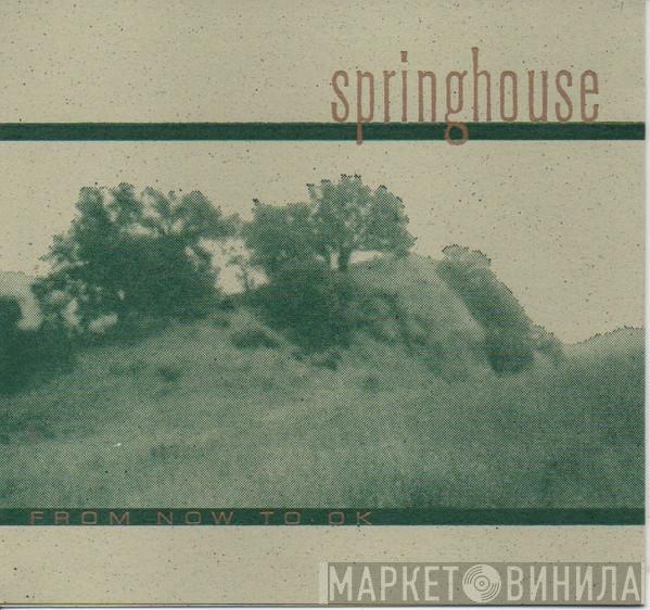 Springhouse - From Now To OK