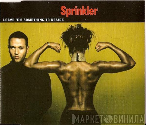 Sprinkler - Leave 'Em Something To Desire