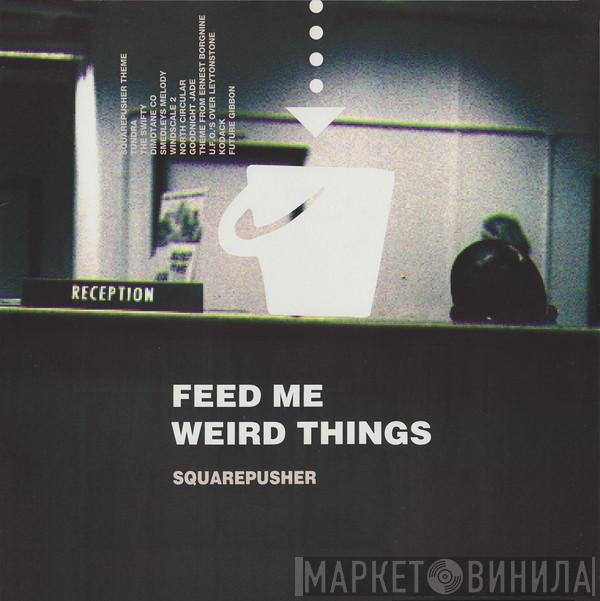 Squarepusher - Feed Me Weird Things