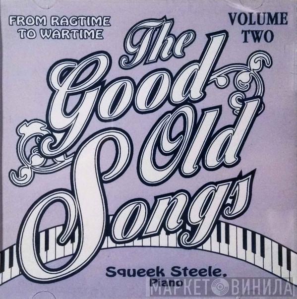  Squeek Steele  - The Good Old Songs Volume Two - From Ragtime To Wartime